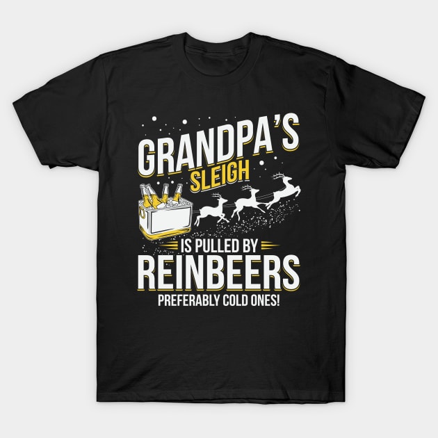 Grandpa's Sleigh Is Pulled By Reinbeers T-Shirt by ryanjaycruz